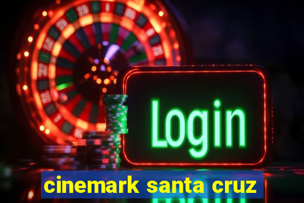 cinemark santa cruz